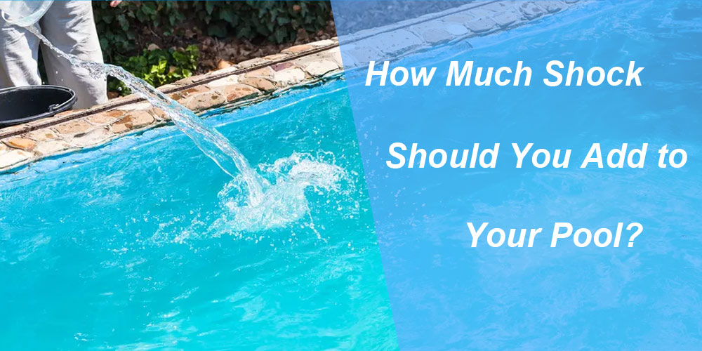 How Much Shock Should You Add to Your Pool?