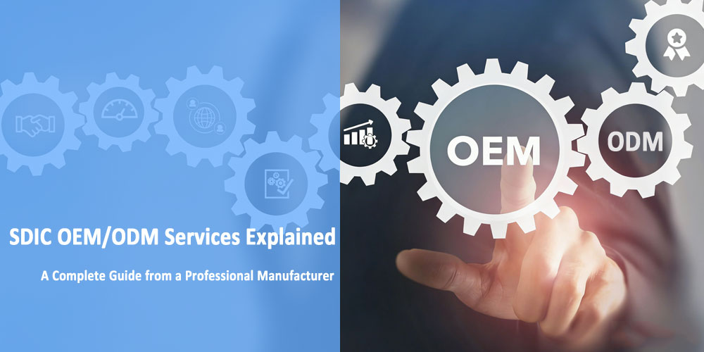 SDIC OEM/ODM Services Explained: A Complete Guide from a Professional Manufacturer